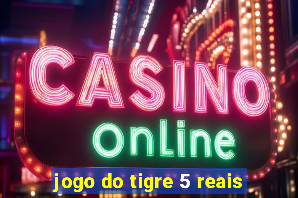 jogo do tigre 5 reais